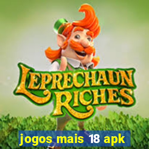 jogos mais 18 apk